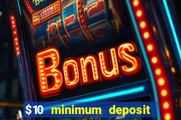 $10 minimum deposit online casinos