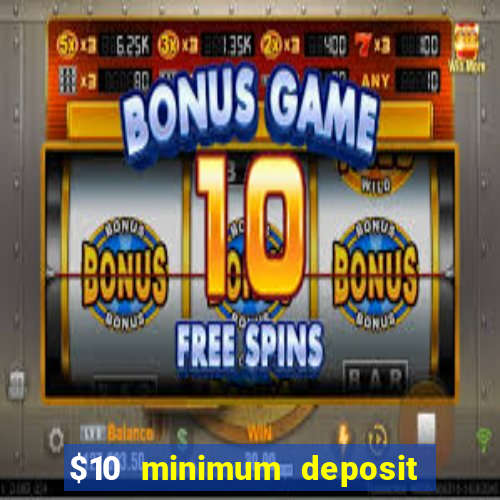 $10 minimum deposit online casinos