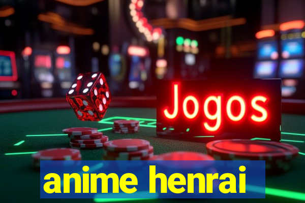 anime henrai