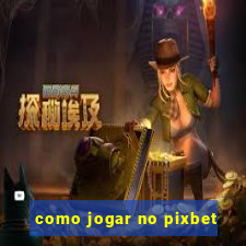 como jogar no pixbet