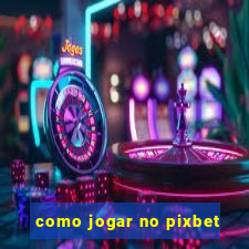 como jogar no pixbet