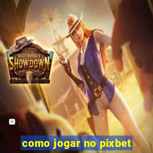 como jogar no pixbet