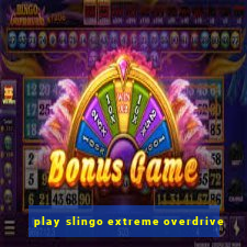 play slingo extreme overdrive