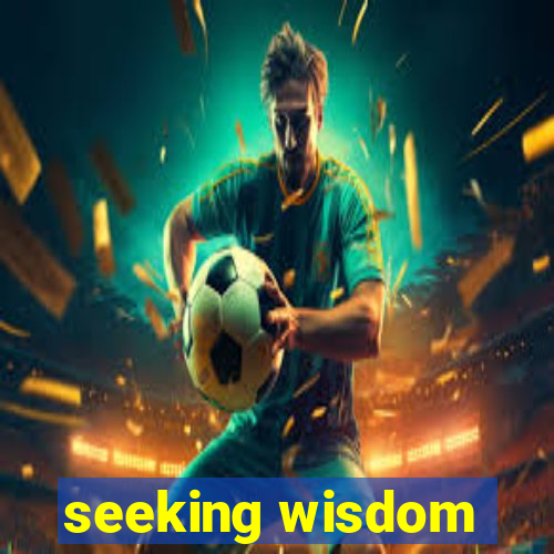 seeking wisdom