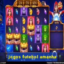 jogos futebol amanha