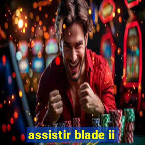 assistir blade ii