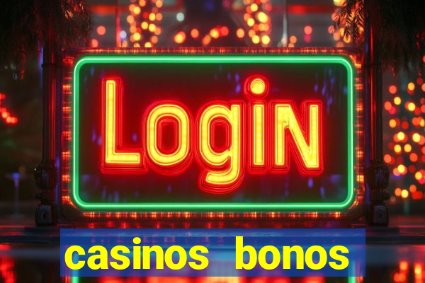 casinos bonos bienvenida gratis sin deposito