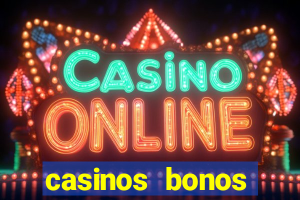 casinos bonos bienvenida gratis sin deposito