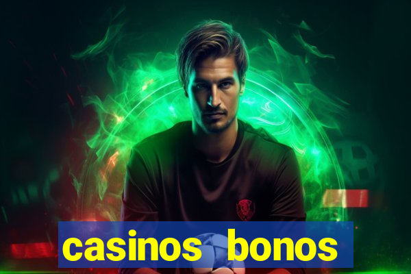 casinos bonos bienvenida gratis sin deposito