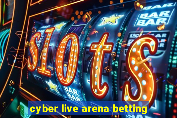 cyber live arena betting