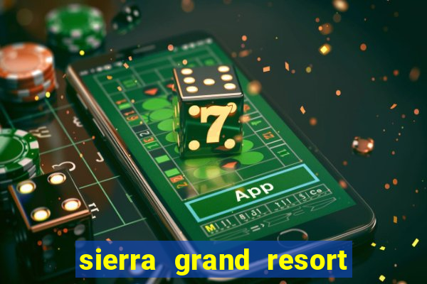 sierra grand resort and casino