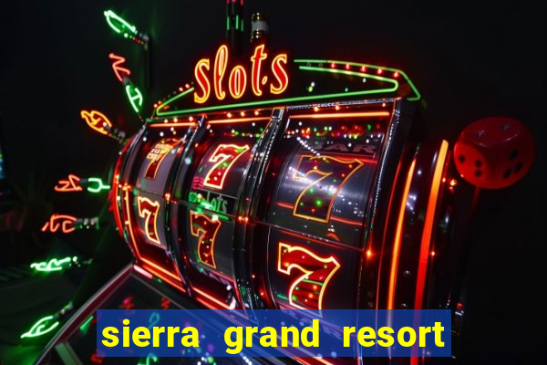 sierra grand resort and casino