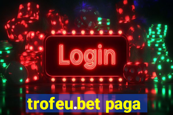 trofeu.bet paga