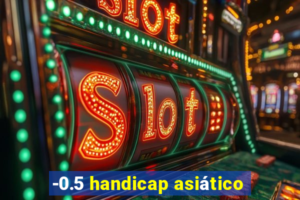 -0.5 handicap asiático