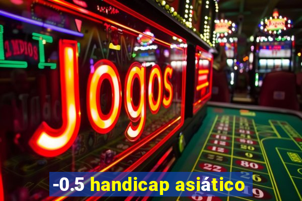 -0.5 handicap asiático