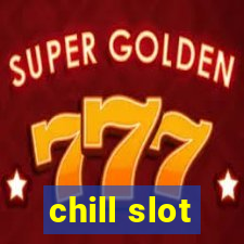 chill slot