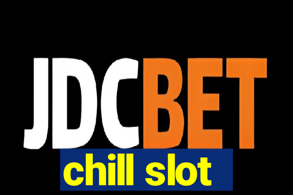 chill slot