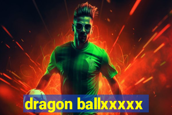 dragon ballxxxxx