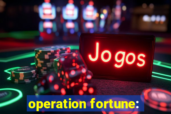 operation fortune: