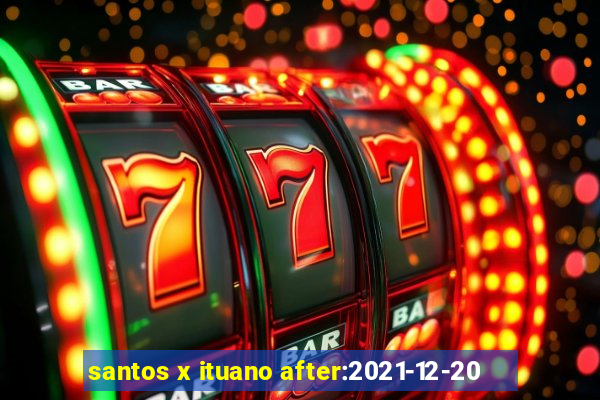 santos x ituano after:2021-12-20