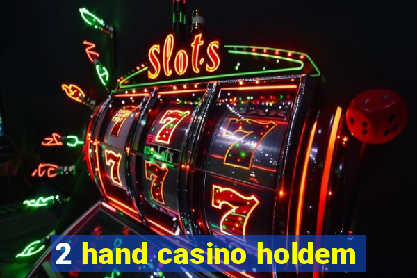 2 hand casino holdem