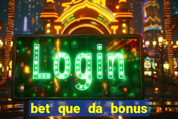 bet que da bonus de cadastro