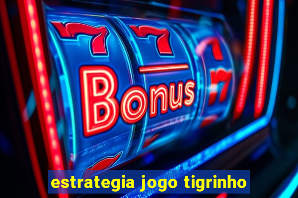 estrategia jogo tigrinho