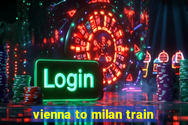 vienna to milan train