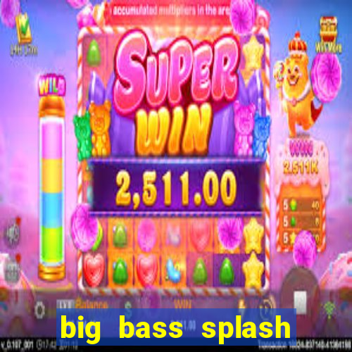 big bass splash demo slot