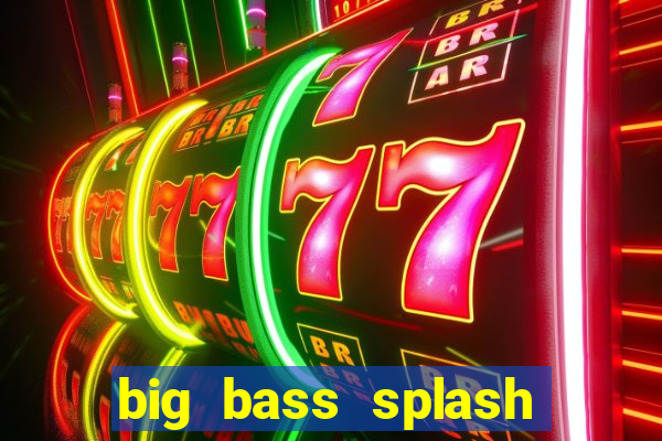 big bass splash demo slot