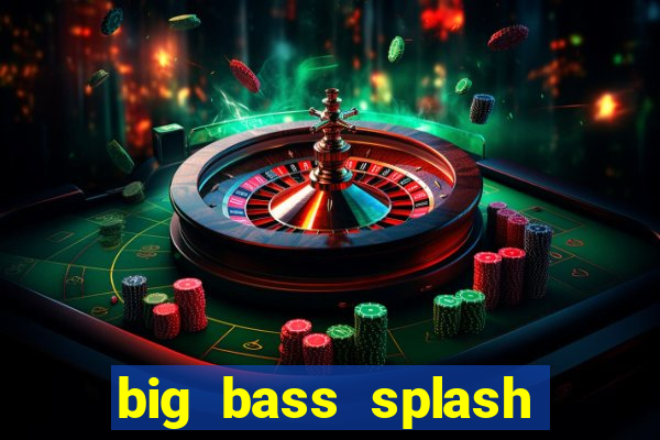 big bass splash demo slot