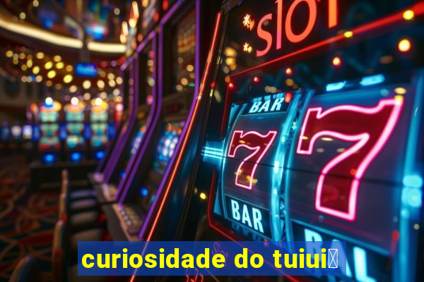 curiosidade do tuiui煤