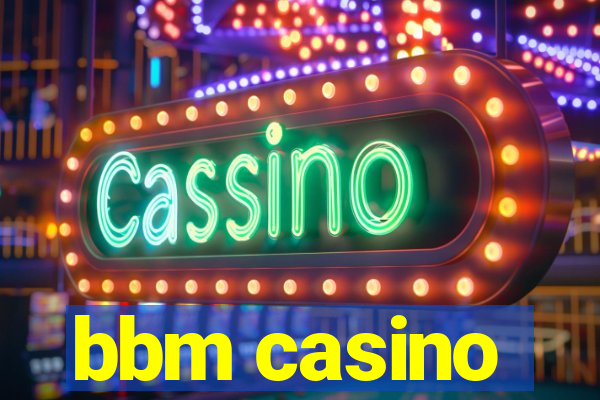 bbm casino