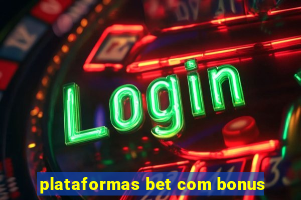 plataformas bet com bonus