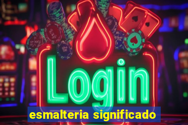 esmalteria significado