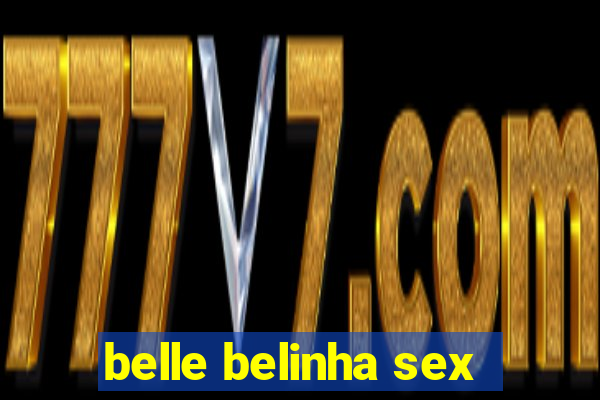 belle belinha sex