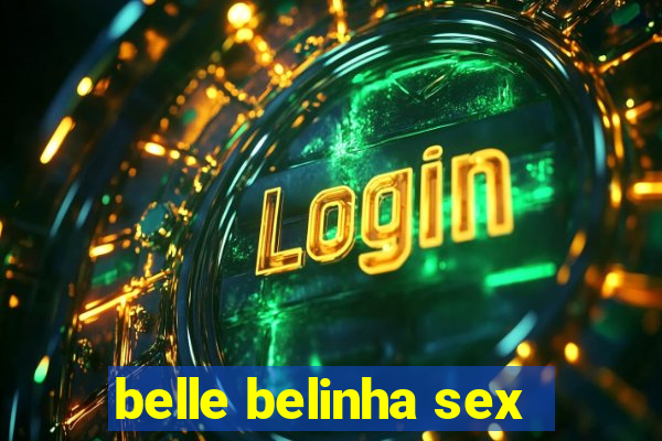 belle belinha sex