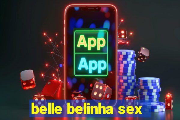 belle belinha sex