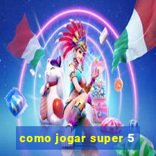 como jogar super 5