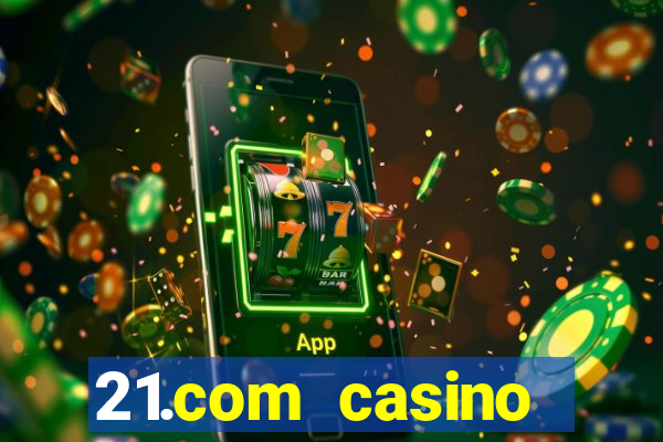 21.com casino online casino free spins