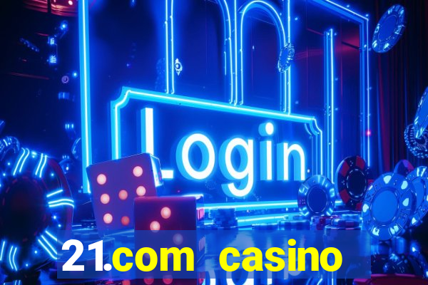 21.com casino online casino free spins