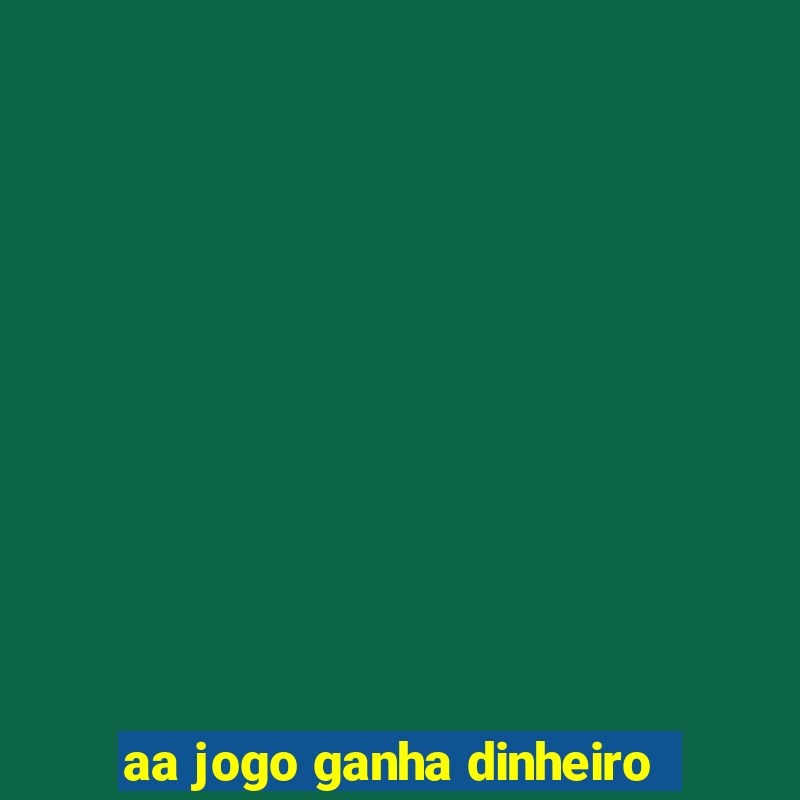 aa jogo ganha dinheiro