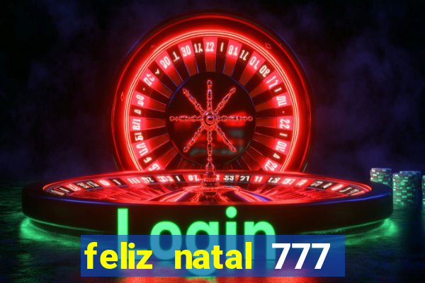 feliz natal 777 plataforma login