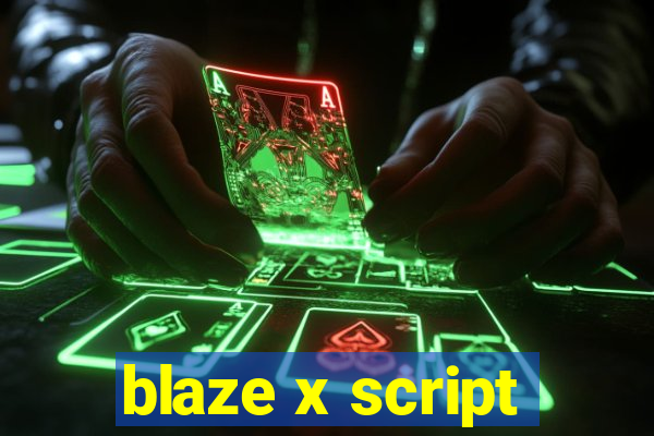 blaze x script