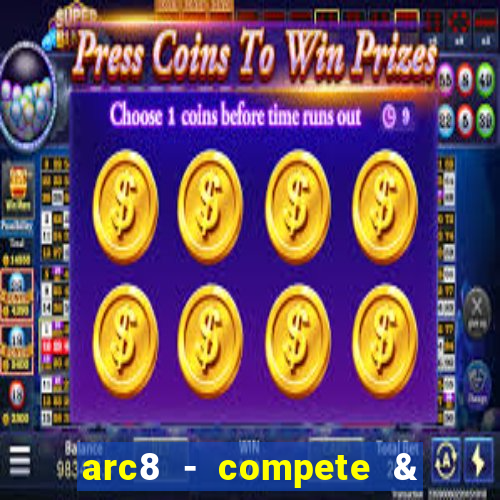 arc8 - compete & win rewards