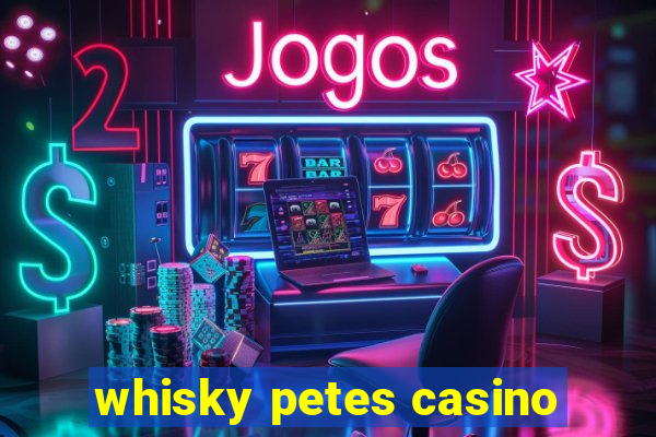 whisky petes casino