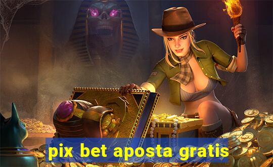 pix bet aposta gratis