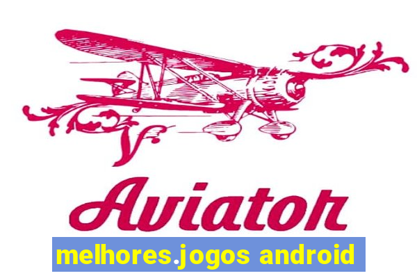 melhores.jogos android