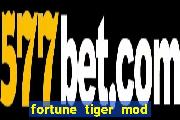 fortune tiger mod apk dinheiro infinito