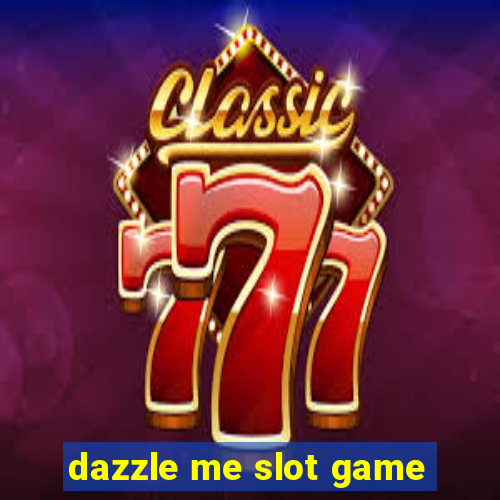 dazzle me slot game